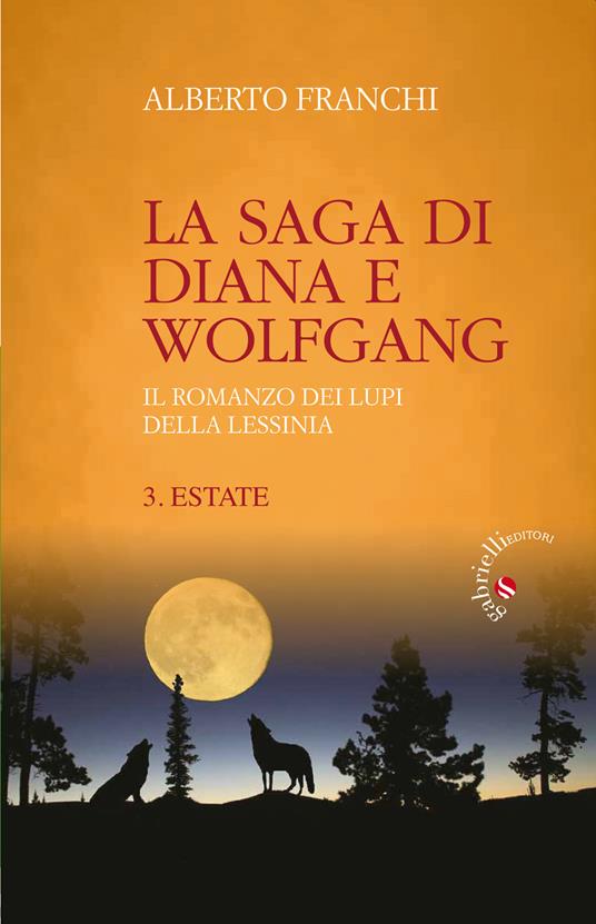 Estate. La saga di Diana e Wolfgang. Il romanzo dei lupi della Lessinia. Vol. 3 - Alberto Franchi - copertina