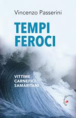 Tempi feroci. Vittime, carnefici, samaritani