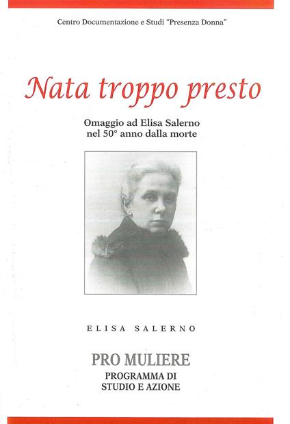 Nata troppo presto. Omaggio ad Elisa Salerno nel 50° anno dalla morte. Elisa Salerno «Pro muliere», programma di studio e azione - copertina