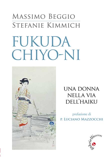 Fukuda Chiyo-ni. Una donna nella via dell'haiku - Massimo Beggio,Stefanie Kimmich - copertina