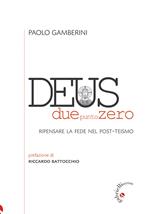 Deus duepuntozero. Ripensare la fede nel post-teismo