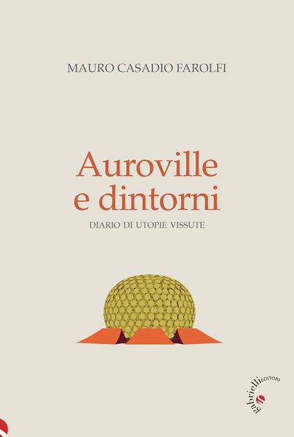 Auroville e dintorni. Diario di utopie vissute - Mauro Casadio Farolfi - copertina