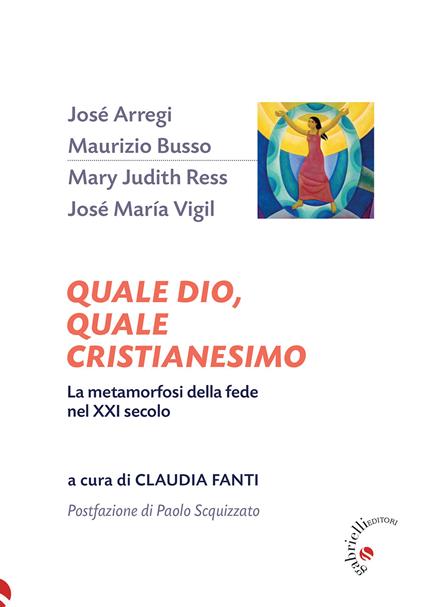 Quale Dio, quale cristianesimo. La metamorfosi della fede nel XXI secolo - copertina