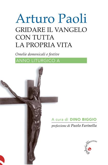 Gridare il Vangelo con tutta la propria vita. Omelie domenicali e festive. Anno liturgico A - Arturo Paoli - copertina