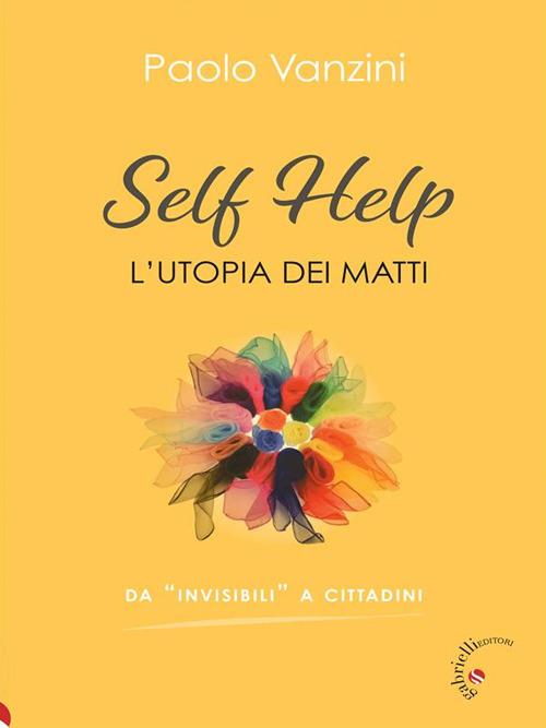 Self help. L'utopia dei matti - Paolo Vanzini - ebook