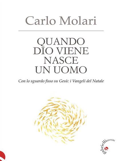 Quando Dio viene nasce un uomo. Con lo sguardo fisso su Gesù: i Vangeli del Natale - Carlo Molari,Francesco Nicastro,Ornella Stazi - ebook