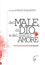 Del male, di Dio e del nostro amore. Ventuno dialoghi e un saggio