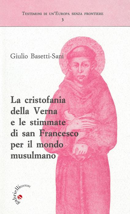 La cristofania della Verna e le stimmate di san Francesco per il mondo musulmano - Giulio Basetti Sani - copertina