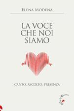 La voce che noi siamo. Canto, ascolto, presenza