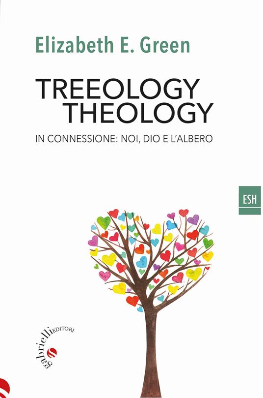 Treeology/theology. In connessione: noi, Dio e l'albero - Elizabeth E. Green - copertina