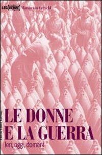 Le donne e la guerra. Ieri, oggi, domani - Martin Van Creveld - copertina