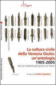 Image of La cultura civile della Venezia Giulia: un'antologia. 1905-2005. Voci di intellettuali giuliani al Paese