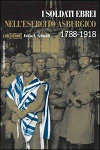 I soldati ebrei nell'esercito asburgico. Ediz. illustrata - Erwin A. Schmidl - copertina