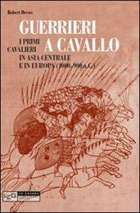 Guerrieri a cavallo. Primi cavalieri in Asia Centrale e in Europa (4000-900 a. C.) - Robert Drews - copertina