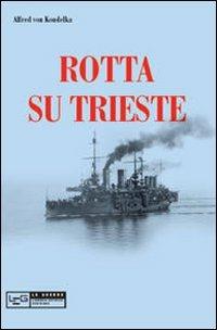 Rotta su Trieste - Alfred von Koudelka - copertina