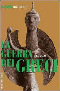 La guerra dei greci. Miti e realtà - Hans Van Wees - copertina