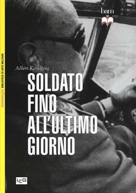 Soldato fino all'ultimo giorno - Albert Kesselring - copertina