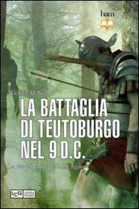 La battaglia di Teutoburgo nel 9 d.C. La fine di Varo e delle sue legioni - Michael McNally - copertina