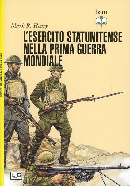 L'esercito statunitense nella prima guerra mondiale - Mark R. Henry - copertina