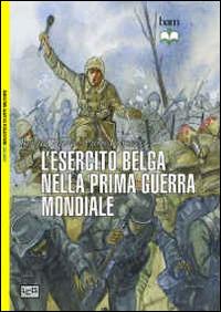 L' esercito belga nella prima guerra mondiale. 1914-18 - Ronald Pawly,Pierre Lierneux - copertina