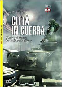 Città in guerra. L'inferno di cemento. Da Stalingrado all'Iraq - Louis Di Marco - copertina