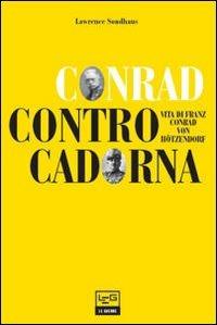 Conrad contro Cadorna. Vita di Franz Conrad von Hötzendorf - Lawrence Sondhaus - copertina