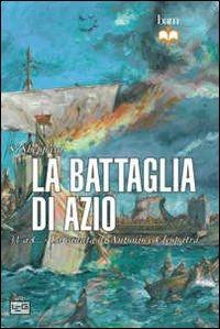 La battaglia di Azio. 31 a. C. La caduta di Antonio e Cleopatra - Si Sheppard - 2