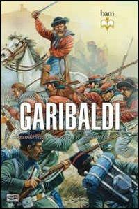 Garibaldi. Il comandante, lo stratega, il combattente - Ron Fields - copertina