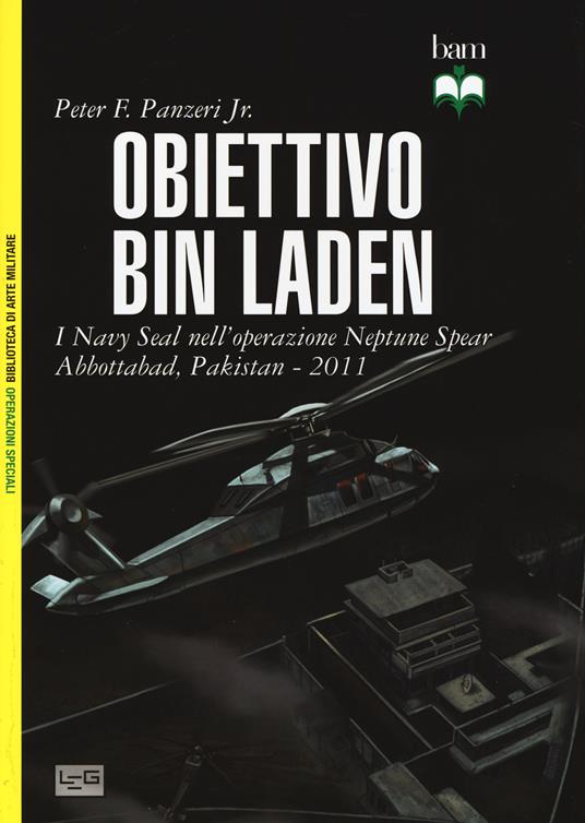 Obiettivo Bin Laden. I Navy Seal nell'operazione Neptune Spear. Abbottabad, Pakistan 2011 - Peter Panzeri - copertina