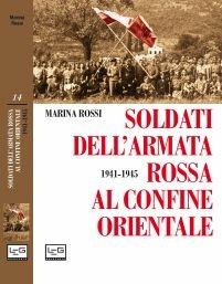 Soldati dell'Armata Rossa al confine orientale 1941-1945 - Marina Rossi - copertina