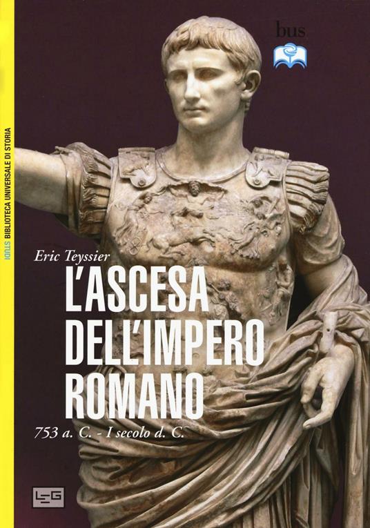 L'ascesa dell'impero romano. 753 a.C-I secolo d.C. - Eric Teyssier - copertina