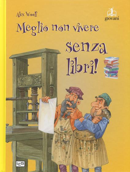 Meglio non vivere senza libri. Ediz. a colori - Alex Woolf - copertina