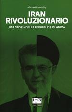 Iran rivoluzionario. Una storia della Repubblica islamica
