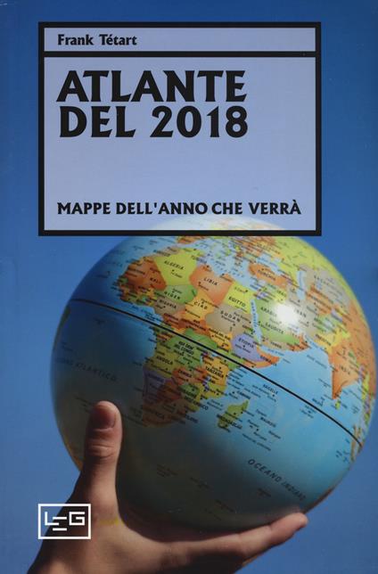 Atlante del 2018. Mappe dell'anno che verrà - Frank Tétart - copertina