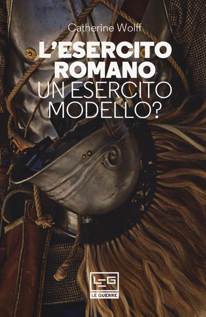 L' esercito romano. Un esercito modello? - Catherine Wolff - copertina