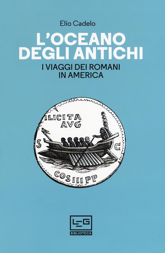 L' oceano degli antichi. I viaggi dei Romani in America - Elio Cadelo - copertina