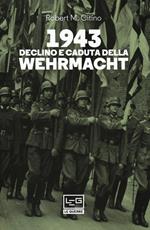 1943. Declino e caduta della Wehrmacht