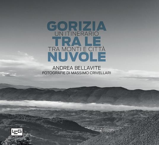 Gorizia tra le nuvole. Un itinerario tra monti e città. Ediz. illustrata - Andrea Bellavite - copertina