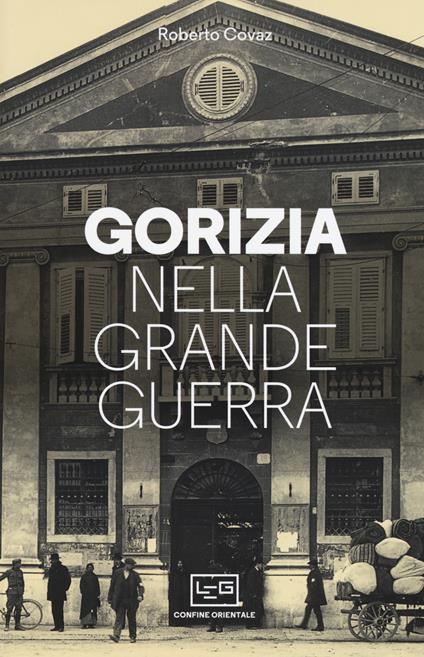 Gorizia nella Grande Guerra - Roberto Covaz - copertina