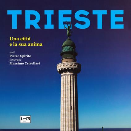 Trieste. Una città e la sua anima. Ediz. illustrata - Pietro Spirito - copertina