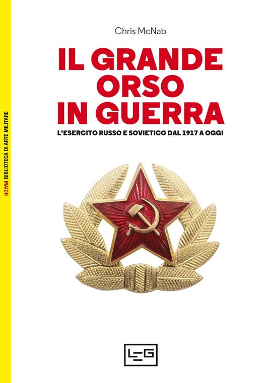 Il grande orso in guerra. L'esercito russo e sovietico dal 1917 a oggi - Chris McNab - copertina