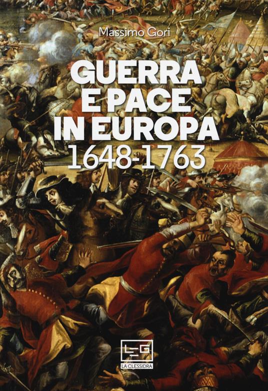 Guerra e pace in Europa 1648-1763 - Massimo Gori - copertina