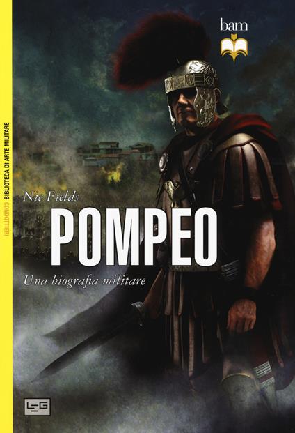 Pompeo. Una biografia militare. Nuova ediz. - Nic Fields - copertina