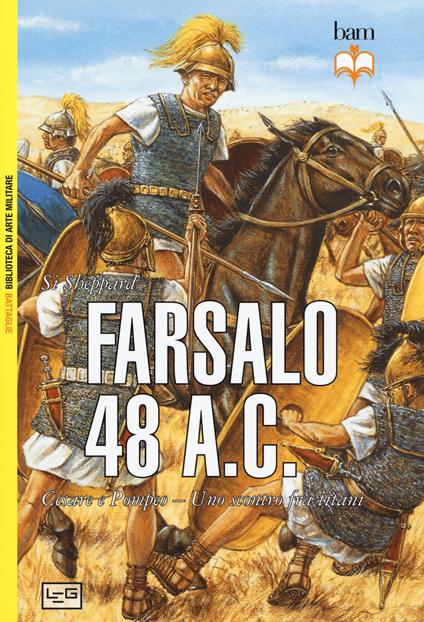 Farsalo 48 a.C. Cesare e Pompeo. Uno scontro fra titani. Nuova ediz. - Si Sheppard - copertina