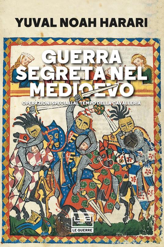 Guerra segreta nel medioevo. Operazioni speciali al tempo della cavalleria - Yuval Noah Harari,Rossana Macuz Varrocchi - ebook