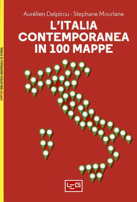 L' Italia contemporanea in 100 mappe - Aurélien Delpirou,Stéphane Morlane - copertina