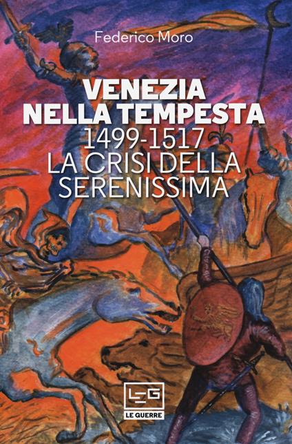 Venezia nella tempesta. 1499-1599, la crisi della Serenissima - Federico Moro - copertina