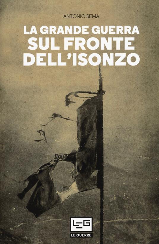La Grande Guerra sul fronte dell'Isonzo - Antonio Sema - copertina