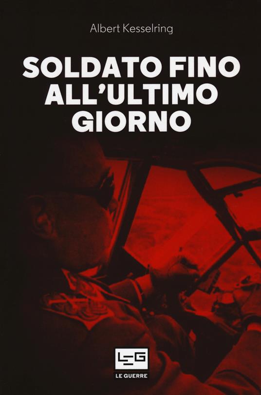 Soldato fino all'ultimo giorno - Albert Kesselring - copertina