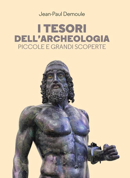 I tesori dell'archeologia. Piccole e grandi scoperte - Jean-Paul Demoule - copertina